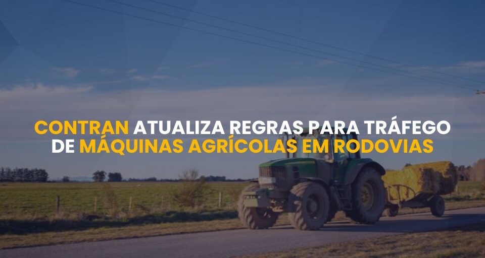 Contran atualiza regras para tráfego de máquinas agrícolas em rodovias